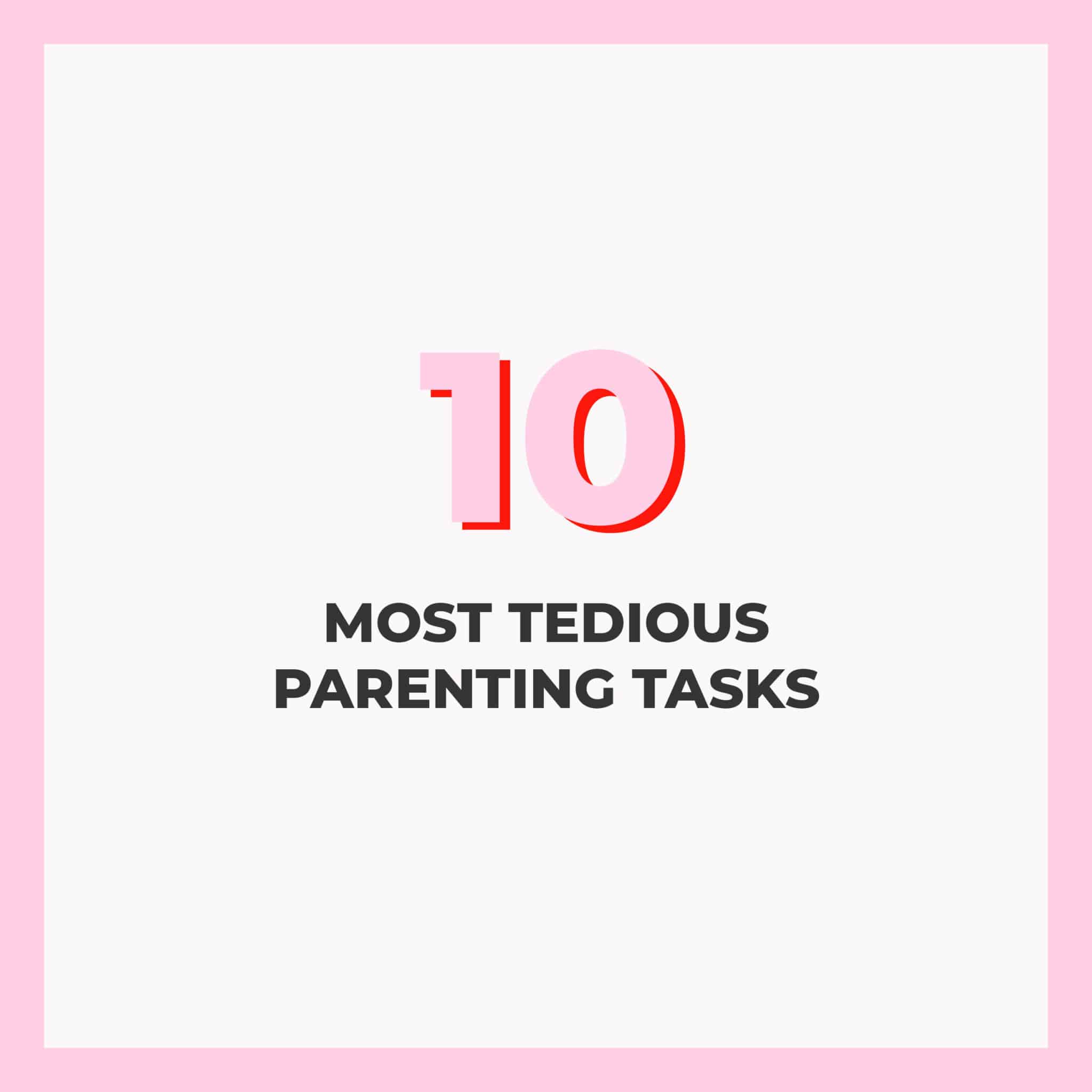 10 Tedious Things About Parenting